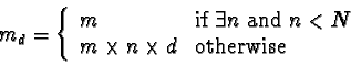 \begin{displaymath}m_{d} = \left\{ \begin{array}{ll}
m & \mbox{if $\exists n$\s...
...\times n \times d & \mbox{otherwise} \\
\end{array} \right.
\end{displaymath}